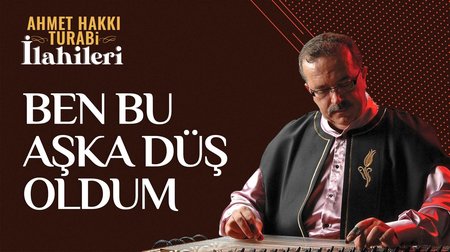 Ahmet Hakkı Turabi - Ben Bu Aşka Düş Oldum