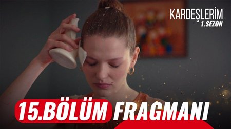 Kardeşlerim 15. Bölüm Fragmanı