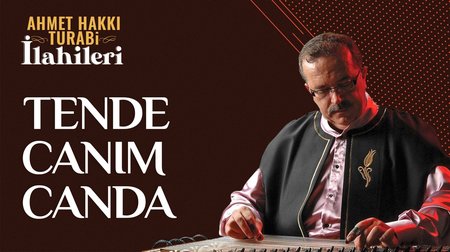 Ahmet Hakkı Turabi - Tende Canım Canda