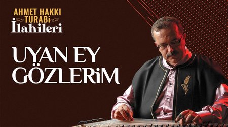 Ahmet Hakkı Turabi - Uyan Ey Gözlerim