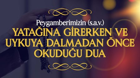 Peygamberimiz (s.a.v.), Yatağına Girerken ve Uykuya Dalmadan Önce Okuduğu Dua |  Peygamberimizin (s.a.v.) Günlük Duaları