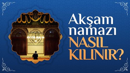 Akşam Namazı Nasıl Kılınır?