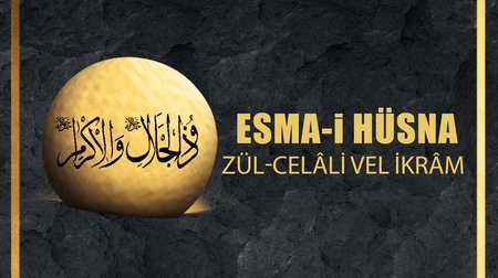 Esma-i Hüsna (Allah'ın isimleri) 85: Zü'l Celali ve'l - İkram