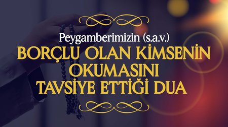 Peygamberimizin (s.a.v.), Borçlu Olan Kimsenin Okumasını Tavsiye Ettiği Dua | Peygamberimizin (s.a.v.) Günlük Duaları