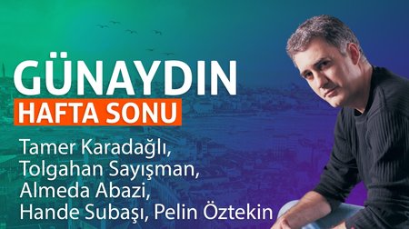 Günaydın Hafta Sonu | Tamer Karadağlı, Tolgahan Sayışman, Almeda Abazi, Hande Subaşı, Pelin Öztekin