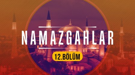 Hünkar Çayırı Namazgahı - Namazgahlar 12.Bölüm  