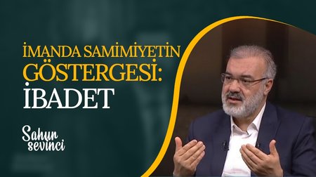 İmanda Samimiyetin Göstergesi: İbadet | 4. Bölüm