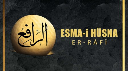 Esma-i Hüsna (Allah'ın isimleri) 24: Er- Rafi