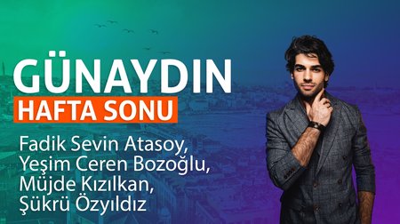 Günaydın Hafta Sonu | Fadik Sevin Atasoy, Yeşim Ceren Bozoğlu, Müjde Kızılkan, Şükrü Özyıldız