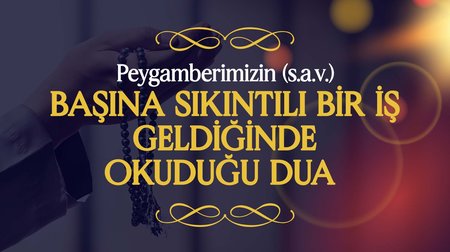 Peygamberimiz (s.a.v.), Başına Sıkıntılı ve Üzüntü Veren Bir İş Geldiğinde Okuduğu Dua | Peygamberimizin (s.a.v.) Günlük Duaları