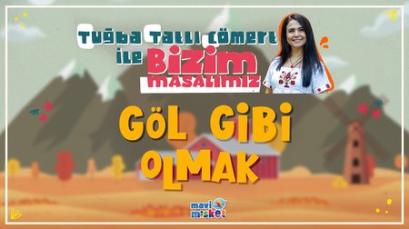 Göl Gibi Olmak - Tuğba Tatlı Cömert ile Bizim Masalımız
