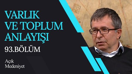 93. Bölüm | Varlık ve Toplum Anlayışı