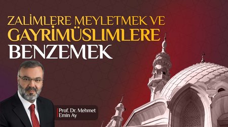 Zalimlere Meyletmek ve Gayrimüslimlere Benzemek