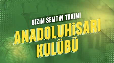 Bizim Semtin Takımı: Anadoluhisarı Kulübü