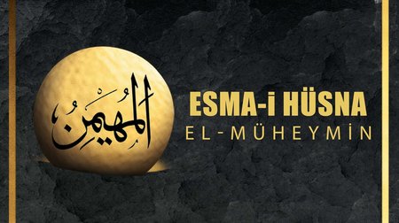 Esma-i Hüsna (Allah'ın isimleri) 8: El Müheymin