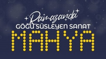 Ramazan'da göğü süsleyen sanat: Mahya