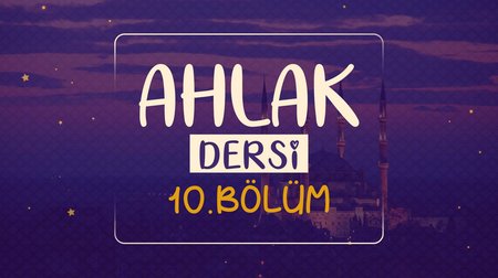 Ahlak Dersi | Dinimi Öğreniyorum 10.Bölüm