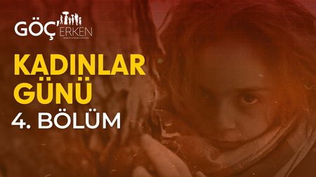 Göç'erken Belgeseli 4. Bölüm (Kadınlar Günü)