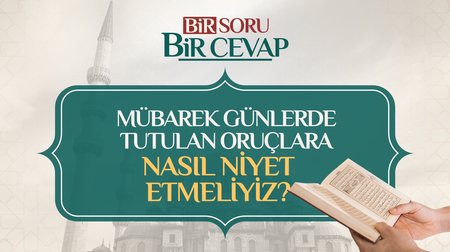 Mübarek günlerde tutulan oruçlara nasıl niyet etmeliyiz?