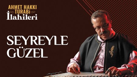 Ahmet Hakkı Turabi - Seyreyle Güzel