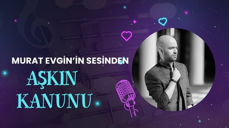Murat Evgin'in Sesinden "Aşkın Kanunu" Şarkısı