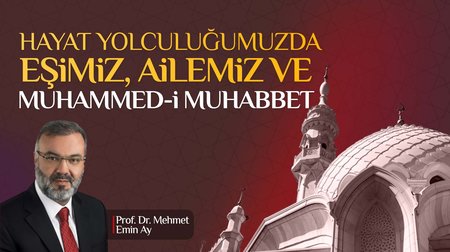 Hayat Yolculuğumuzda Eşimiz, Ailemiz ve Muhammed-i Muhabbet I 15.01.2023 