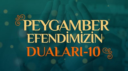 Peygamber Efendimizin Duaları - 10