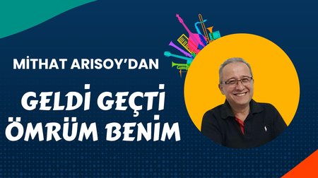 Mithat Arısoy'dan Geldi Geçti Ömrüm Benim