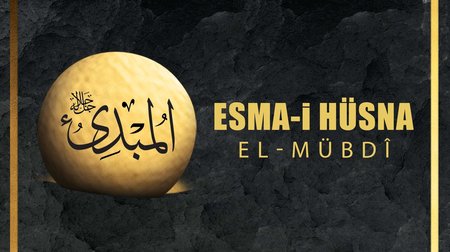 Esma-i Hüsna (Allah'ın isimleri) 59: El Mübdi 