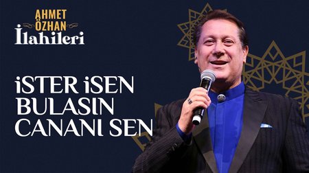 Ahmet Özhan - İster İsen Bulasın Cananı Sen