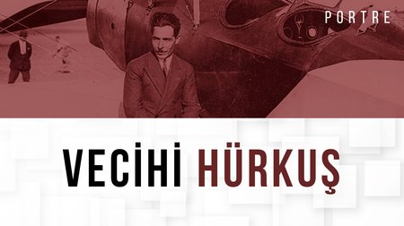 İlk Sivil Havacı: Vecihi Hürkuş