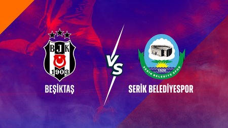 Beşiktaş ve Serik Belediyespor Maç Özeti
