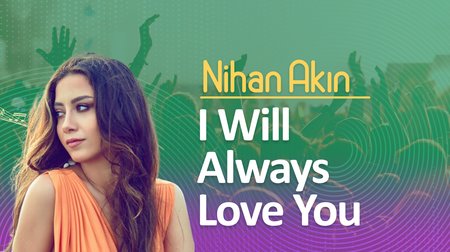 Nihan Akın'dan I Will Always Love You Şarkısı