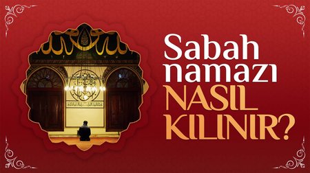 Sabah Namazı Nasıl Kılınır?
