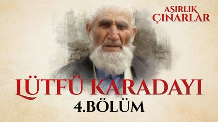 Asırlık Çınarlar 4.Bölüm - Lütfü Karadayı
