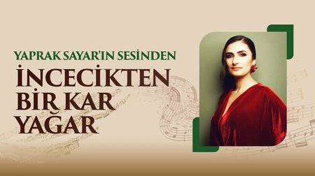Yaprak Sayar'ın sesinden "İncecikten Bir Kar Yağar" türküsü