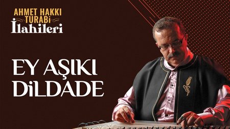 Ahmet Hakkı Turabi - Ey Aşıkı Dildade