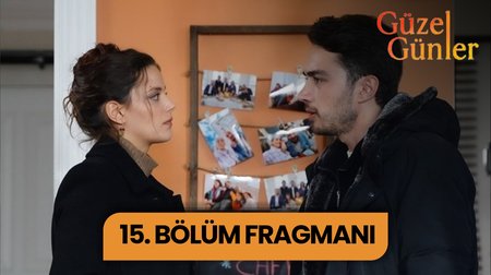 Güzel Günler 15. Bölüm Fragmanı