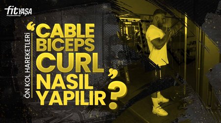 Cable Biceps Curl Nasıl Yapılır? Cable Biceps Curl Hangi Bölgeyi Çalıştırır?