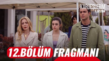 Kardeşlerim 12. Bölüm Fragmanı