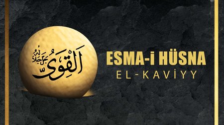 Esma-i Hüsna (Allah'ın isimleri) 54: El - Kaviyy