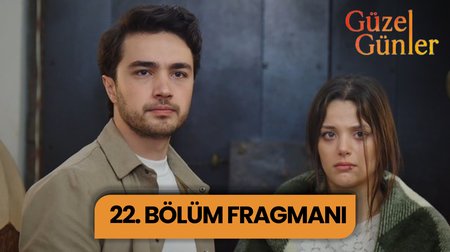 Güzel Günler 22. Bölüm Fragmanı