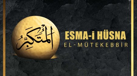 Esma-i Hüsna (Allah'ın isimleri) 11: El Mütekebbir