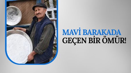 Mavi barakada geçen bir ömür!