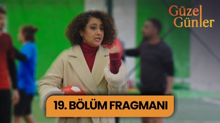 Güzel Günler 19. Bölüm Fragmanı 