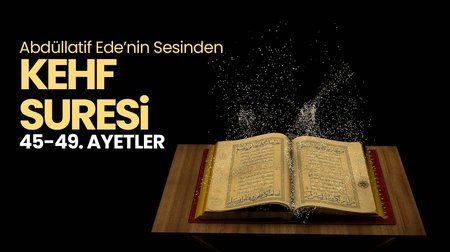 Abdüllatif Efe - Kehf Suresi 45.-49. Ayetler 