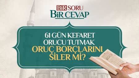 Oruç borçları yerine 61 gün kefaret tutunca hepsini tutmuş olunur mu?