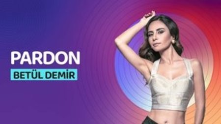Betül Demir'in sesinden Pardon şarkısı