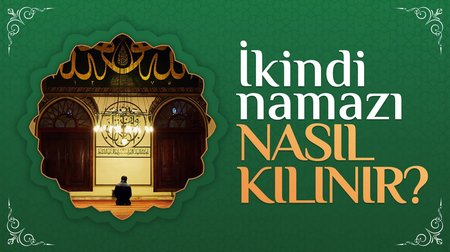 İkindi Namazı Nasıl Kılınır?