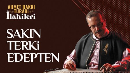 Ahmet Hakkı Turabi - Sakın Terki Edepten